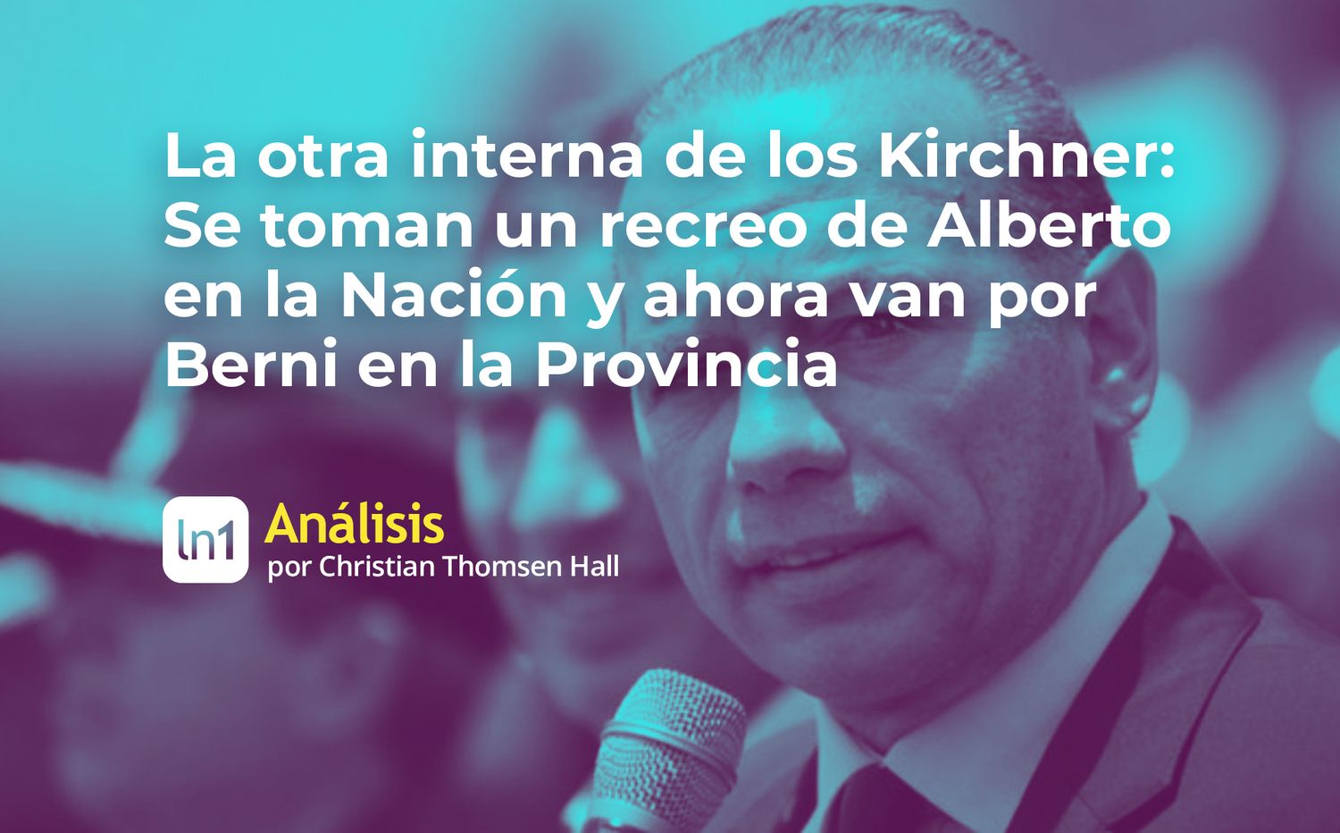 La otra interna de los Kirchner: Se toman un recreo de Alberto en la Nación y ahora van por Berni en la Provincia